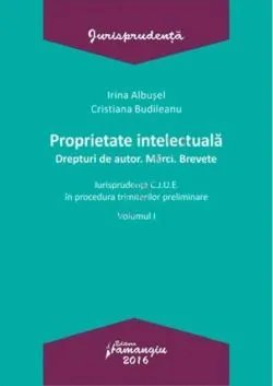 Proprietate intelectuală. Drepturi de autor. Mărci. Brevete-Volumul I de Cristiana Budileanu