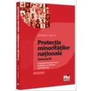 Protectia minoritatilor nationale. Volumul 3. Corelarea dreptului intern al statelor cu normele internationale de Gabriel Micu