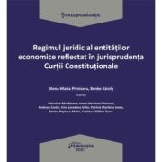 Regimul juridic al entitatilor economice reflectat in jurisprudenta Curtii Constitutionale