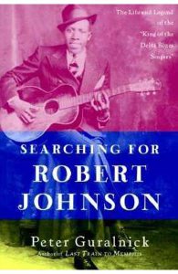 Searching for Robert Johnson: The Life and Legend of the "King of the Delta Blues Singers"