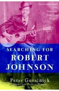 Searching for Robert Johnson: The Life and Legend of the "King of the Delta Blues Singers" de Peter Guralnick