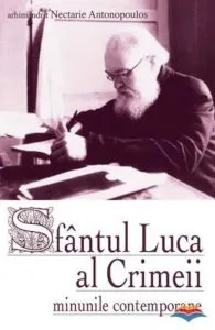 Sfantul Luca al Crimeii. Minunile contemporane de Arhimandrit Nectarie Antonopoulos
