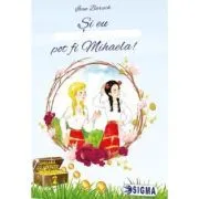 Si eu pot fi Mihaela! de Ioan Baruch