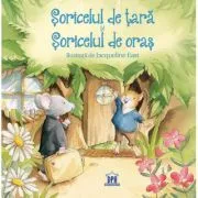 Soricelul de tara si soricelul de oras. Adaptare dupa Esop. Ilustratii de Jacqueline East de Esop