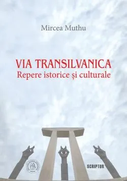 Via Transilvanica: Repere istorice și culturale de Mircea Muthu