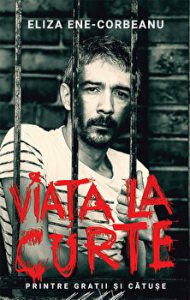 Viata la curte. Printre gratii si catuse
