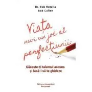Viata nu-i un joc al perfectiunii. Gaseste-ti talentul ascuns si lasa-l sa te ghideze de Bob Cullen