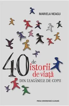 40 de istorii de viata din leaganele de copii de Mariela Neagu