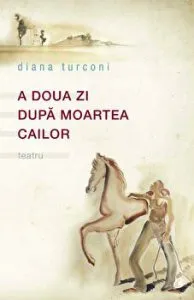 A doua zi dupa moartea cailor. Teatru de Diana Turconi
