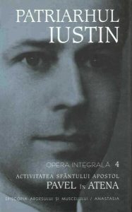 Activitatea sfântului apostol Pavel în Atena. Patriarhul Iustin Opera integrala (Vol. IV)