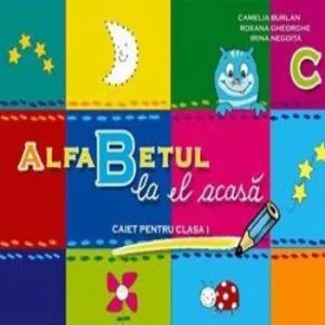 Alfabetul la el acasa. Caiet pentru clasa I de Roxana Gheorghe