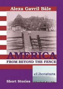 America from Beyond the Fence. Short Stories de Alexa Gavril Bale