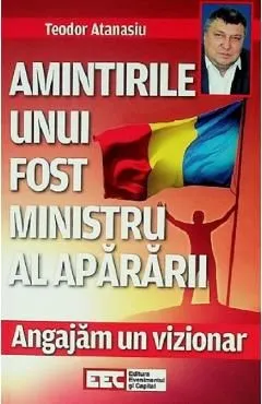 Angajam un vizionar. Amintirile unui fost ministru al apararii de Teodor Atanasiu