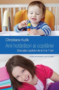Anii hotaratori ai copilariei. Educatia copilului de la 0 la 7 ani