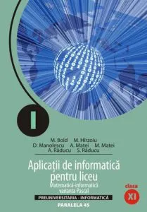 Aplicatii de informatica pentru liceu. Matematica-informatica. Varianta Pascal. Clasa a XI-a de Marina Bold