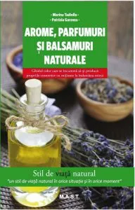 Arome, parfumuri si balsamuri naturale de Patrizia Garzena