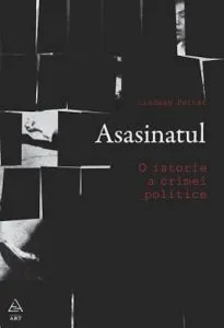 Asasinatul - O istorie a crimei politice de Lindsay Porter
