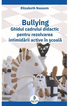 Bullying. Ghidul cadrului didactic pentru rezolvarea intimidarii active in scoala