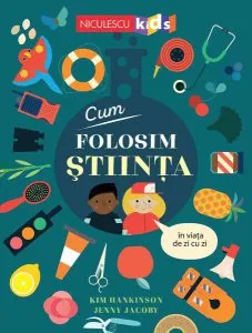 Cum folosim ȘTIINȚA în viața de zi cu zi de Kim Hankinson