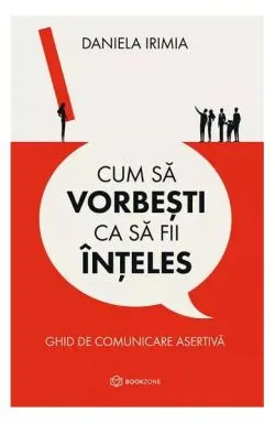 Cum să vorbești ca să fii înțeles de Daniela Irimia