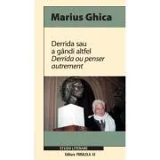 Derrida sau a gandi altfel de Marius Ghica