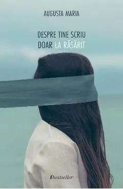 Despre tine scriu doar la rasarit de Augusta Maria