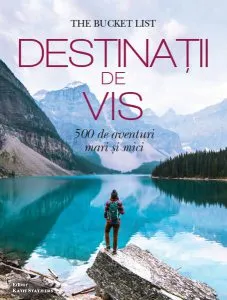 Destinații de vis. 500 de aventuri mari și mici de Kath Stathers