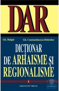 Dictionar de arhaisme si regionalisme, vol. I, II