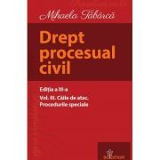 Drept procesual civil. Volumul 3. Caile de atac. Procedurile speciale. Editia a 3-a