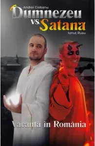 Dumnezeu vs Satana. Vacanta in Romania de Andrei Ciobanu