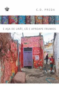 E aşa de urât, că pare frumos de C.D. Preda