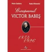 EUROPEANUL VICTOR BABES 1854-1926 de Petre Calistru