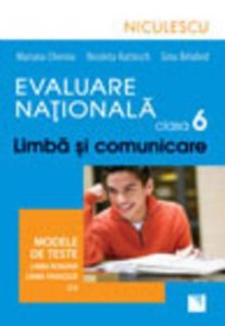 Evaluare Nationala \u2013 clasa a VI-a. Limba si comunicare. Modele de teste pentru limba romana si limba franceza (L1)