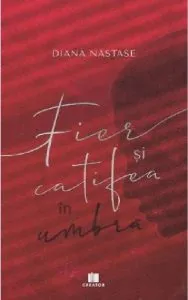 Fier si catifea in umbra de Diana Nastase