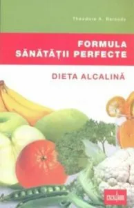 Formula sanatatii perfecte - Dieta alcalina de Theodore A. Baroody