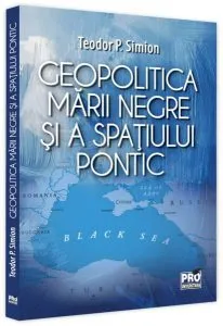 Geopolitica Mării Negre și a spațiului pontic de Teodor P. Simion