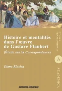 Histoire et mentalites dans l'oeuvre de Gustave Flaubert (Etude sur la Correspondance) de Diana Rinciog