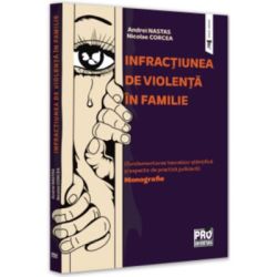 Infractiunea de violenta in familie (fundamentarea teoretico-stiintifica si aspecte de practica judiciara)