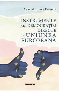 Instrumente ale democratiei directe in Uniunea Europeana de Alexandru-Ionut Dragulin