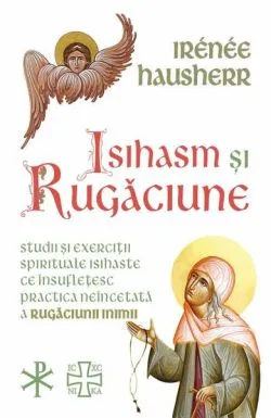 Isihasm și Rugăciune de Irenee Hausherr
