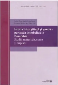 Istoria intre stiinta si scoala – perioada interbelica in Basarabia. Studii de Dietmar Muller