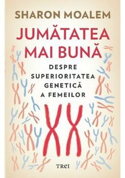 Jumatatea mai buna. Despre superioritatea genetica a femeilor