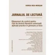Jurnalul de lectura. Raspunsuri de control pentru Fise de lectura literatura universala. Aplicatii practice in gimnaziu de Viorica Nica-Nedesan