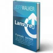 Lansarea. Formula secreta a unui milionar pe Internet. Editia II de Jeff Walker