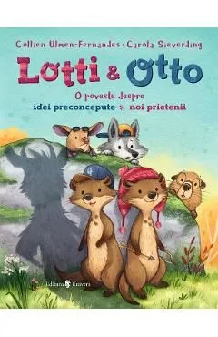 Lotti si Otto Vol. 2: O poveste despre idei preconcepute si noi prietenii de Collien Ulmen-fernandes