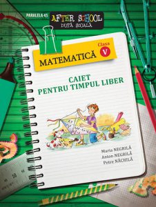 Matematica. caiet pentru timpul liber. Clasa a V a