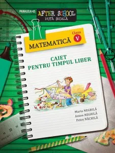 Matematica. caiet pentru timpul liber. Clasa a V a de Petre Nachila