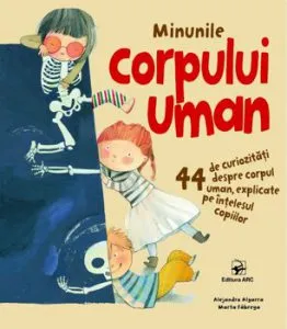 Minunile corpului uman. 44 de curiozitati despre corpul uman, explicate pe intelesul copiilor de Jennifer Moore-Mallinos