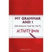 My Grammar and I. Activity Book de Daniel Smith