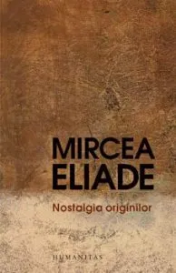 Nostalgia originilor: Istorie si semnificatie in religie de Mircea Eliade
